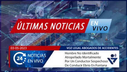 [03-05-2023] Condado De San Bernardino, CA - Hombre No Identificado Atropellado Mortalmente Por Un Conductor Sospechoso De Conducir Ebrio En Fontana
